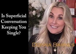 Is Superficial Conversation Keeping You Single?